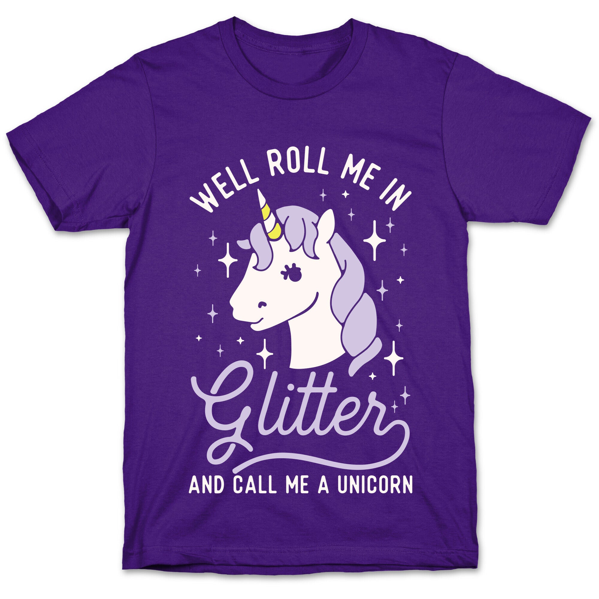 Well Roll Me In Glitter And Call Me a Unicorn T-Shirt
